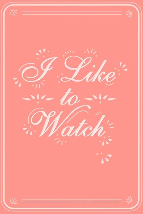 I Like to Watch