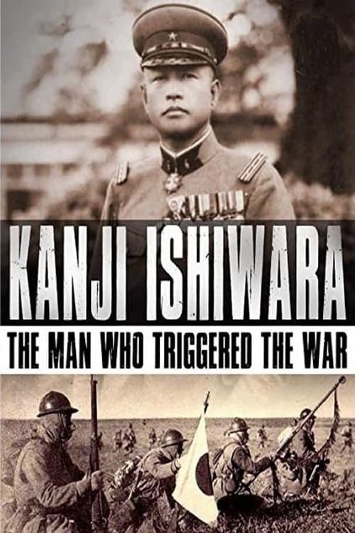 Kanji Ishiwara: The Man Who Triggered the War