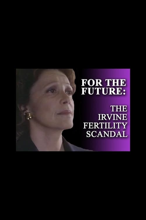 For the Future: The Irvine Fertility Scandal