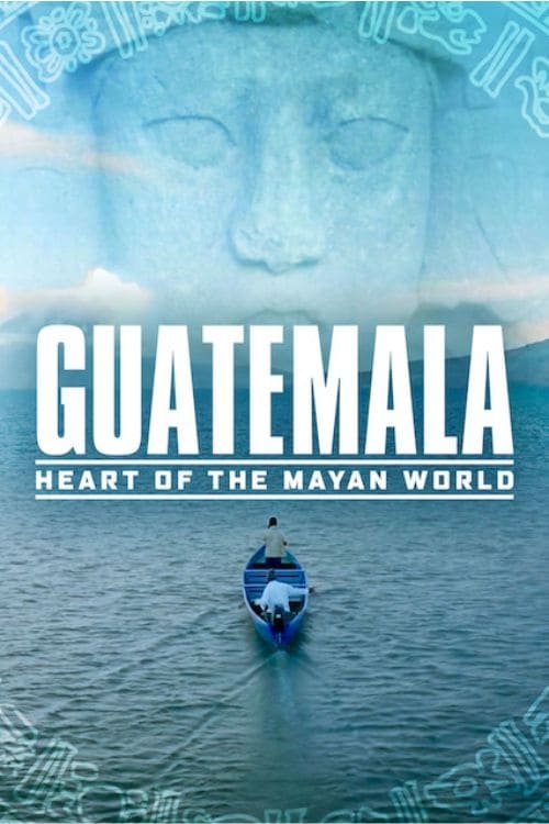 Guatemala: Heart of the Mayan World