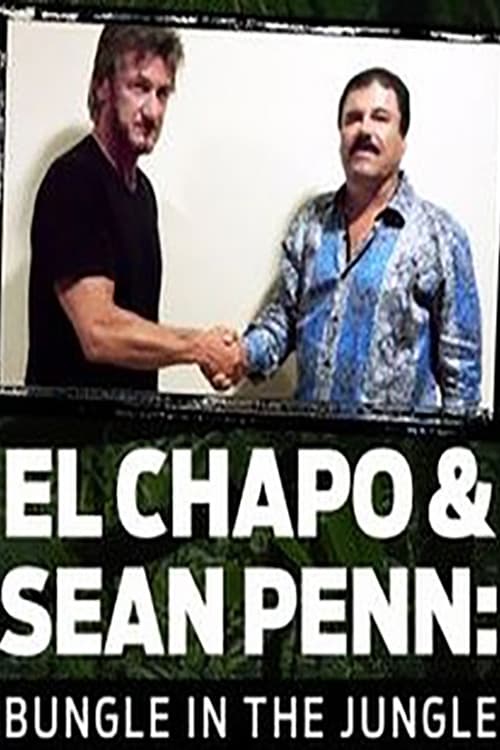 El Chapo & Sean Penn: Bungle in the Jungle