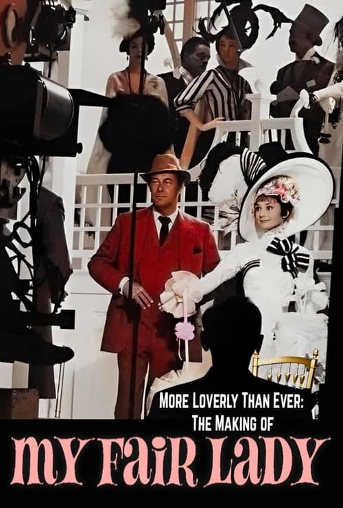 More Loverly Than Ever: The Making of 'My Fair Lady'